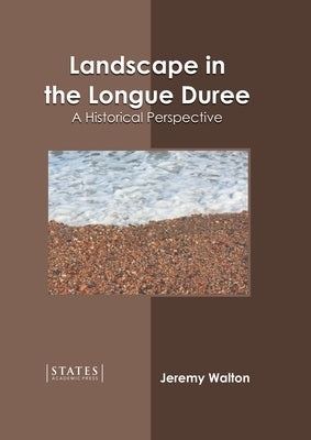 Landscape in the Longue Duree: A Historical Perspective by Walton, Jeremy