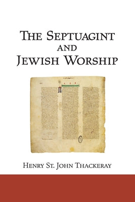 The Septuagint and Jewish Worship: A Study in Origins by Thackeray, H. St J.