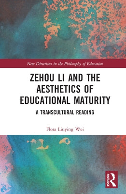 Zehou Li and the Aesthetics of Educational Maturity: A Transcultural Reading by Liuying Wei, Flora