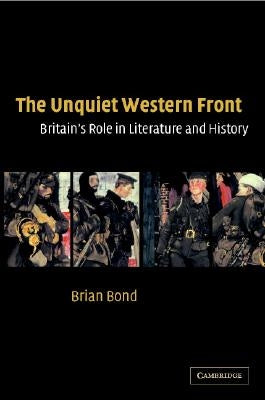 The Unquiet Western Front: Britain's Role in Literature and History by Bond, Brian