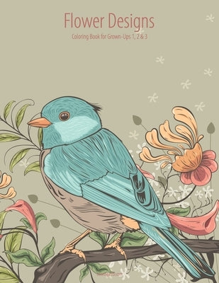 Flower Designs Coloring Book for Grown-Ups 1, 2 & 3 by Snels, Nick