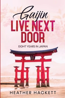 Gaijin Live Next Door: Eight Years in Japan by Hackett, Heather