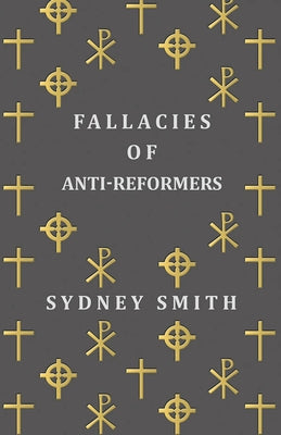 Fallacies of Anti-Reformers by Smith, Sydney