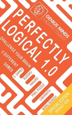 Perfectly Logical: Challenge your Brain, 5 Different Logic Games: Sudoku, Kakuro, Pixel Puzzle, Labyrinth, Word Search by Minds, Genius