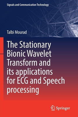 The Stationary Bionic Wavelet Transform and Its Applications for ECG and Speech Processing by Mourad, Talbi