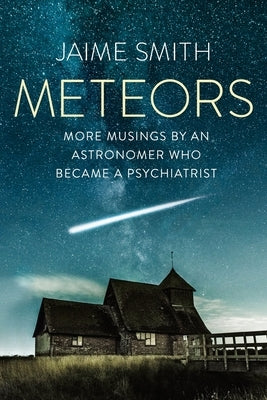 Meteors: More Musings By An Astronomer Who Became A Psychiatrist by Smith, Jaime