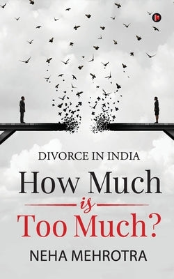How much is too much?: Divorce in India by Neha Mehrotra