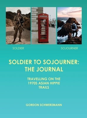 Soldier to Sojourner: The Journal by Schwerzmann, Gordon