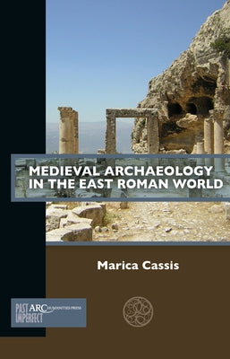 Medieval Archaeology in the East Roman World by Cassis, Marica