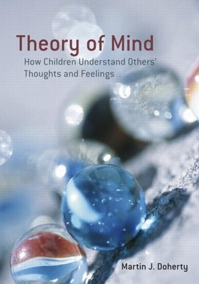 Theory of Mind: How Children Understand Others' Thoughts and Feelings by Doherty, Martin