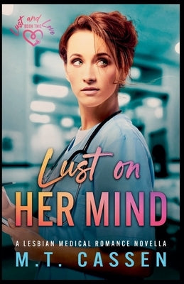 Lust on Her Mind: A Lesbian Medical Romance Novella by Cassen, M. T.