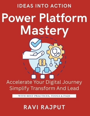 Power Platform Mastery: Build Apps Without Coding Automate Workflows Fast Unlock Data with Power BI Power Apps for Everyone Create Solutions in Minute by Rajput, Ravi