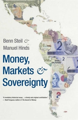 Money, Markets, and Sovereignty by Steil, Benn
