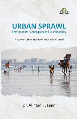 Urban Sprawl: Determinants Consequences Sustainability by Hussain, Akhtar