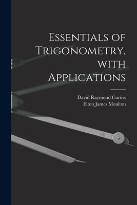 Essentials of Trigonometry, With Applications by Curtiss, David Raymond B. 1878