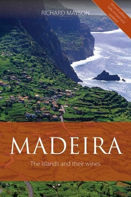 Madeira: The Islands and Their Wines by Mayson, Richard