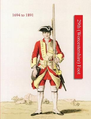 History of Thos. Farrington's Regiment Subsequently Designated the 29th (Worcestershire) Foot 1694-1891 by Everard, Major H.