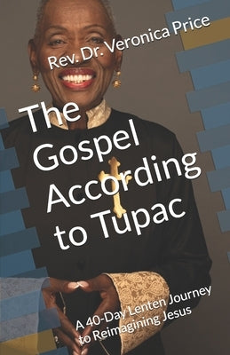 The Gospel According to Tupac: A 40-Day Lenten Journey to Reimagining Jesus by Griffin, Charles L., Jr.