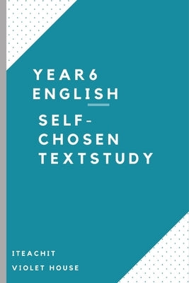 Self-chosen Text Study: Year 6 English by Ford, Rachel Simone