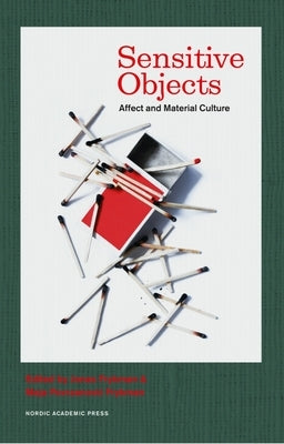 Sensitive Objects: Affect and Material Culture by Frykman, Jonas