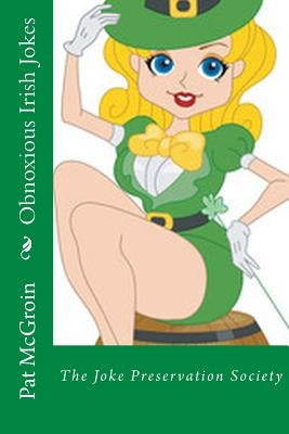 Obnoxious Irish Jokes: The Joke Preservation Society by McGroin, Pat