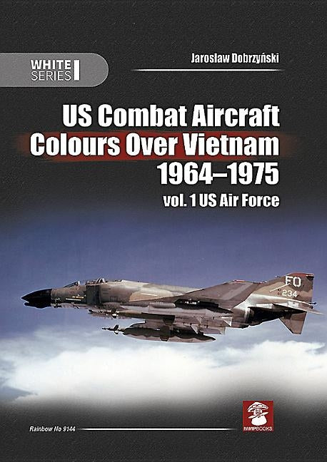 Us Combat Aircraft Colours Over Vietnam 1964-1975: Volume 1 - US Air Force by Dobrzyński, Jaroslaw