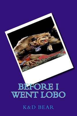 Before I Went Lobo by Bear, K. D.