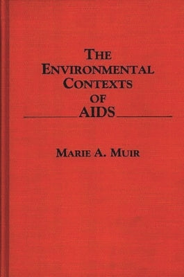 The Environmental Contexts of AIDS by Muir, Marie A.