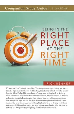 Being in the Right Place at the Right Time Study Guide by Renner, Rick