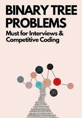 Binary Tree Problems: Must for Interviews and Competitive Coding by Kiao, Ue