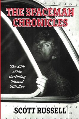 The Spaceman Chronicles: The Life of the Earthling Named Bill Lee by Russell, Scott