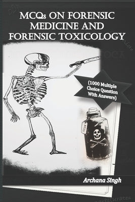 MCQs on Forensic Medicine And Toxicology: 1000 Multiple Choice Questions With Answers by Singh, Archana
