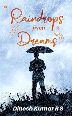 Raindrops From Dreams by Kumar R. S., Dinesh