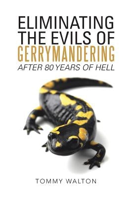 Eliminating the Evils of Gerrymandering After 80 Years of Hell by Walton, Tommy