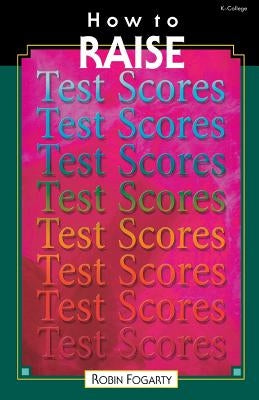 How to Raise Test Scores by Fogarty, Robin J.