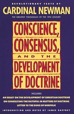 Conscience, Consensus, and the Development of Doctrine by Newman, John Henry