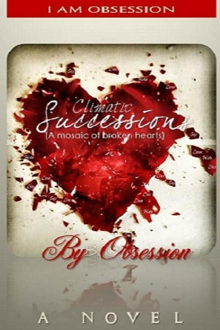 Climatic Successions: A mosaic of broken hearts by Coleman, Kellece
