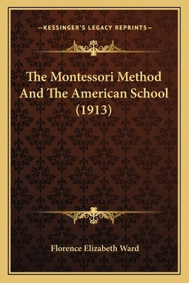 The Montessori Method And The American School (1913) by Ward, Florence Elizabeth
