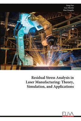 Residual Stress Analysis in Laser Manufacturing: Theory, Simulation, and Applications by Hao, Jiang