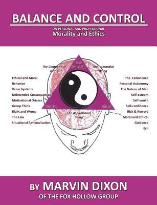 Balance and Control: On Personal and Professional Morality and Ethics by Dixon, Marvin
