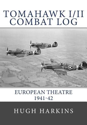 Tomahawk I/II Combat Log: European Theatre 1941-42 by Harkins, Hugh