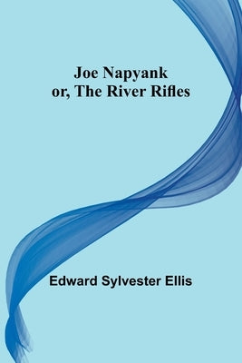 Joe Napyank; or, The River Rifles by Sylvester Ellis, Edward