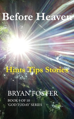 Before Heaven: Hints Tips Stories by Foster, Bryan