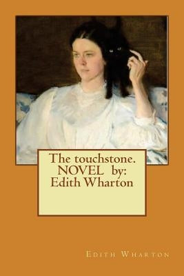 The touchstone. NOVEL by: Edith Wharton by Wharton, Edith