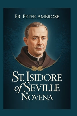 St. Isidore of Seville Novena by Ambrose, Peter