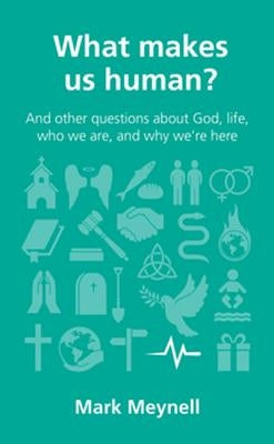 What Makes Us Human?: And Other Questions about God, Jesus and Human Identity by Meynell, Mark