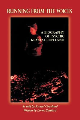 Running from the Voices: A Biography of Psychic Krystal Copeland by Sanford, Lorne