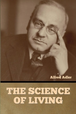 The Science of Living by Adler, Alfred
