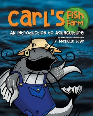 Carl's Fish Farm: An Introduction to Aquaculture: A children's educational, rhyming picture book by Katz, Robin