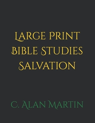 Large Print Bible Studies Salvation by Martin, C. Alan